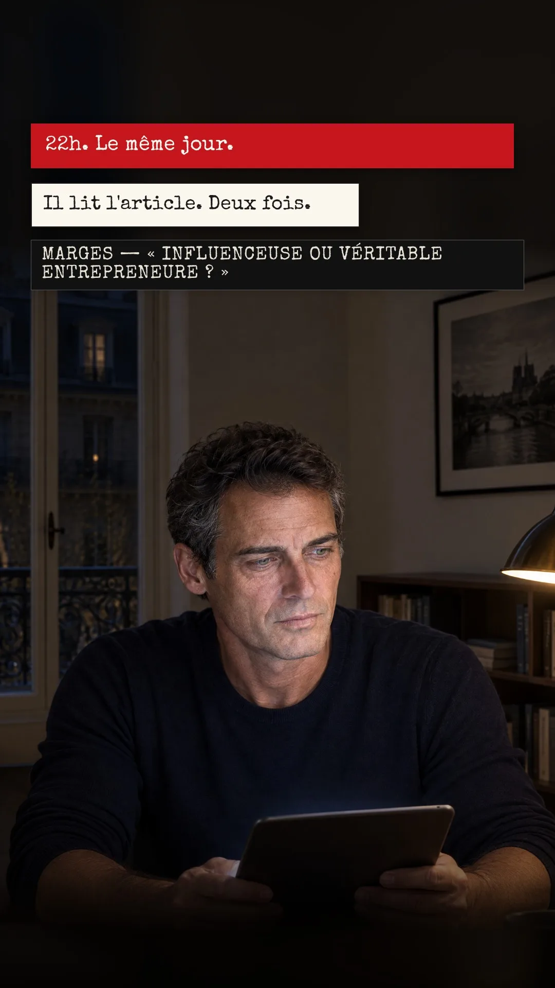 Planche 9 : 22 h. Le même jour. — Il lit l'article. Deux fois. — Encadré : MARGES — « INFLUENCEUSE OU VÉRITABLE ENTREPRENEURE ? »